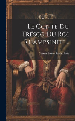 Le Conte Du Trésor Du Roi Rhampsinite... (French Edition)