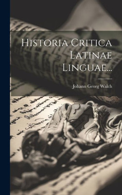 Historia Critica Latinae Linguae... (Latin Edition)