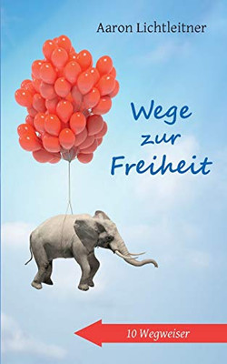 Wege zur Freiheit: 10 Wegweiser (German Edition)