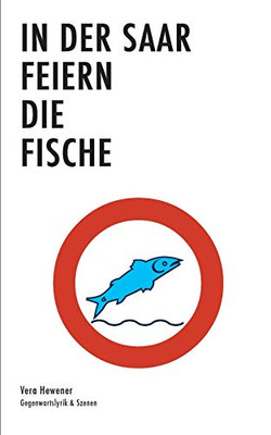 In der Saar feiern die Fische: Gegenwartslyrik & Texte (German Edition)