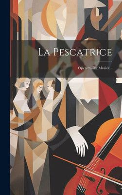 La Pescatrice: Operetta Per Musica... (Italian Edition)