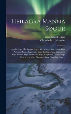 Heilagra Manna Søgur: Agathu Saga I-Ii. Agnesar Saga. Alexis Saga. Ambrosius Saga. Antonius Saga. Augustinus Saga. Barbare Saga. Benedictus Saga. ... Saga. Dorotheu Saga.... (Icelandic Edition)