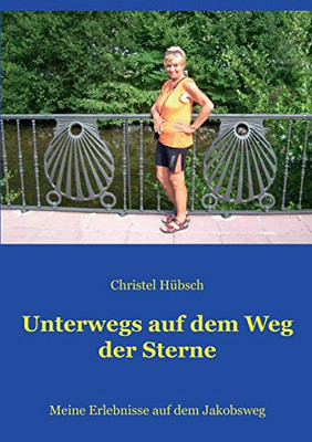 Unterwegs auf dem Weg der Sterne: Meine Erlebnisse auf dem Jakobsweg (German Edition)