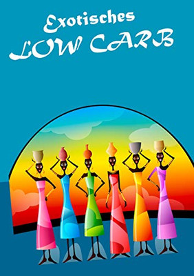 Exotisches Low Carb (German Edition)