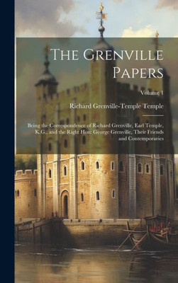 The Grenville Papers: Being The Correspondence Of Richard Grenville, Earl Temple, K.G., And The Right Hon: George Grenville, Their Friends And Contemporaries; Volume 1