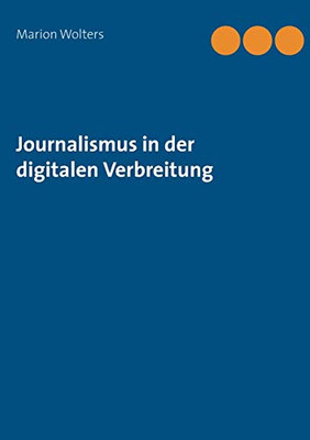 Journalismus in der digitalen Verbreitung (German Edition)