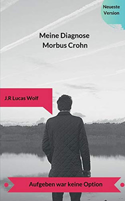 Meine Diagnose Morbus Crohn: Aufgeben war keine Option (German Edition)