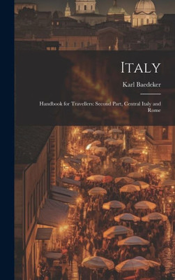 Italy: Handbook For Travellers: Second Part, Central Italy And Rome