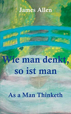 Wie man denkt, so ist man: As a Man Thinketh (German Edition)