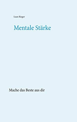 Mentale Stärke: Mache das Beste aus dir (German Edition)