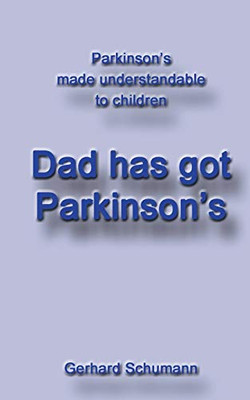 Dad has got Parkinson´s: Parkinson´s made understandable to children (Parkinson´s made understandable to children (1))