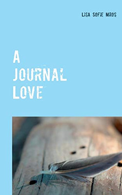 A Journal Love: Herzenstexte To Go. Part I (German Edition)