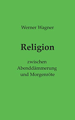 Religion: zwischen Abenddämmerung und Morgenröte (German Edition)