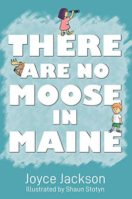 THERE ARE NO MOOSE IN MAINE