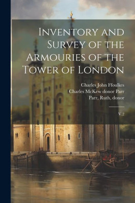 Inventory And Survey Of The Armouries Of The Tower Of London: V.2