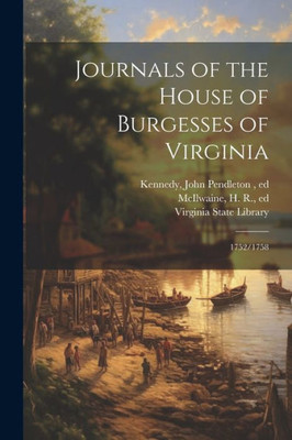Journals Of The House Of Burgesses Of Virginia: 1752/1758