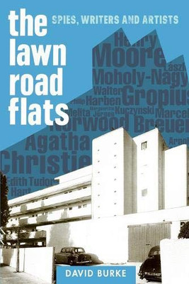 The Lawn Road Flats: Spies, Writers and Artists (History of British Intelligence)