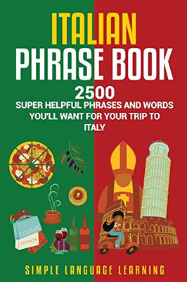 Italian Phrase Book: 2500 Super Helpful Phrases and Words You’ll Want for Your Trip to Italy