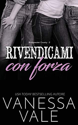 Rivendicami con forza (Bridgewater County) (Italian Edition)