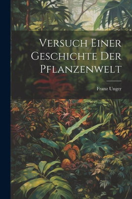 Versuch Einer Geschichte Der Pflanzenwelt (German Edition)