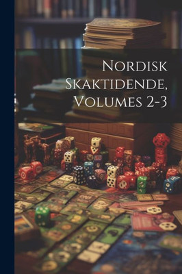 Nordisk Skaktidende, Volumes 2-3 (Danish Edition)