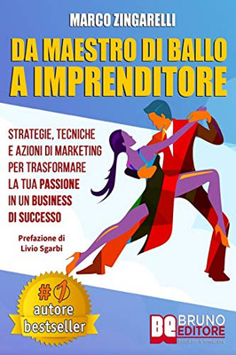 Da Maestro Di Ballo A Imprenditore: Strategie, Tecniche e Azioni di Marketing Per Trasformare La Tua Passione In Un Business Di Successo (Italian Edition)