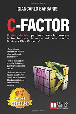 C-Factor: Il Fattore Decisivo Per Finanziare e Far Crescere La Tua Impresa, In Modo Veloce e Con Un Business Plan Vincente (Italian Edition)