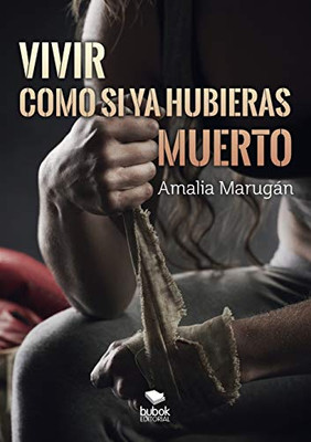 Vivir como si ya hubieras muerto (Spanish Edition)