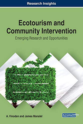 Ecotourism and Community Intervention: Emerging Research and Opportunities (Advances in Hospitality, Tourism, and the Services Industry)