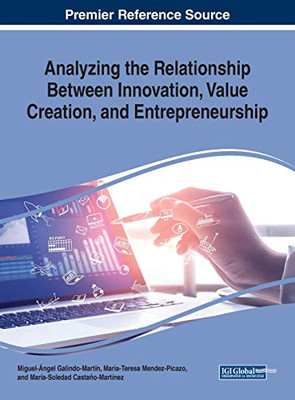 Analyzing the Relationship Between Innovation, Value Creation, and Entrepreneurship (Advances in Business Strategy and Competitive Advantage)