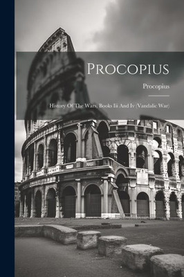Procopius: History Of The Wars, Books Iii And Iv (Vandalic War)