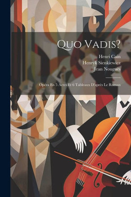 Quo Vadis?: Opéra En 5 Actes Et 6 Tableaux D'Après Le Roman (Galician Edition)