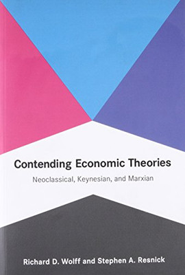 Contending Economic Theories: Neoclassical, Keynesian, and Marxian (The MIT Press)