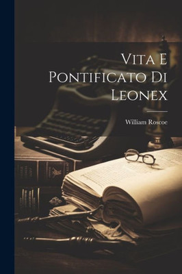 Vita E Pontificato Di Leonex (Italian Edition)