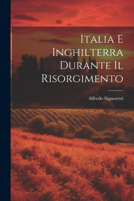 Italia E Inghilterra Durante Il Risorgimento (Italian Edition)