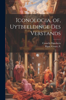 Iconologia, Of, Uytbeeldinge Des Verstands (Dutch Edition)