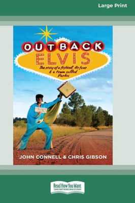 Outback Elvis: The Story Of A Festival, Its Fans And A Town Called Parkes (Large Print 16 Pt Edition)