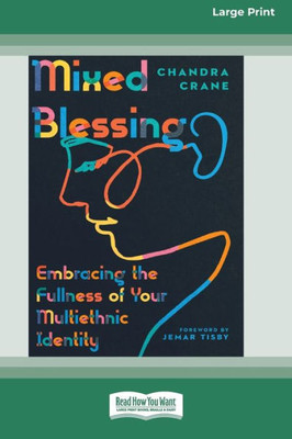 Mixed Blessing: Embracing The Fullness Of Your Multiethnic Identity [Standard Large Print 16 Pt Edition]