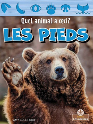 Les Pieds (Feet) (Quel Animal A Ceci? (What Animal Has These Parts?)) (French Edition)