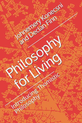 Philosophy For Living: Introducing Thomistic Philosophy