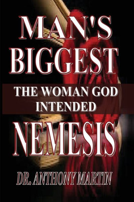 Man's Biggest Nemesis: The Woman God Intended