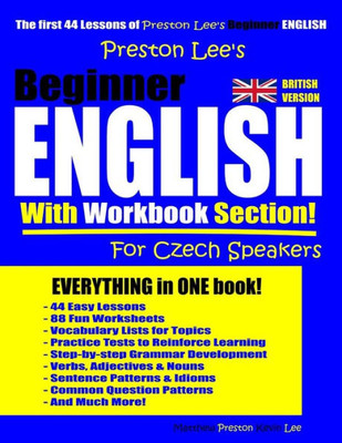Preston LeeS Beginner English With Workbook Section For Czech Speakers (British Version) (Preston Lee's English For Czech Speakers (British Version))