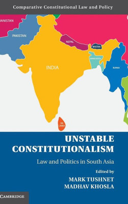 Unstable Constitutionalism Law And Politics In South Asia