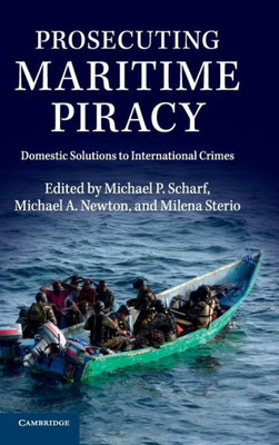 Prosecuting Maritime Piracy: Domestic Solutions To International Crimes