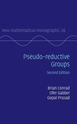Pseudo-Reductive Groups (New Mathematical Monographs, Series Number 26)