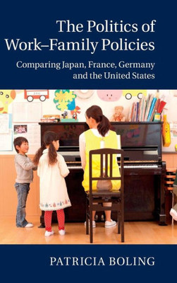 The Politics Of WorkFamily Policies: Comparing Japan, France, Germany And The United States