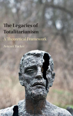 The Legacies Of Totalitarianism: A Theoretical Framework