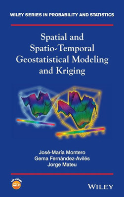 Spatial And Spatio-Temporal Geostatistical Modeling And Kriging (Wiley Series In Probability And Statistics)