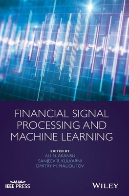 Financial Signal Processing And Machine Learning (Ieee Press)