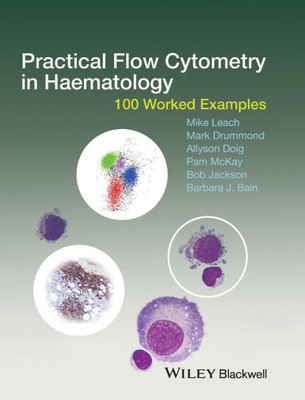 Practical Flow Cytometry In Aematology 100 Worked Examples (B 2015)